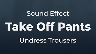 Take Off Pants Undress Trousers Sound Effect  SFX Free for NonProfit Projects [upl. by Seavir]