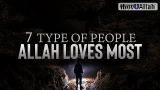 7 TYPE OF PEOPLE ALLAH LOVES MOST [upl. by Roice]