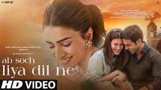 New Song 2024  New Hindi Song  Ab Soch Liya Dil Ne  Kriti Sanon  Romantic Song  Video Song [upl. by Inohs]