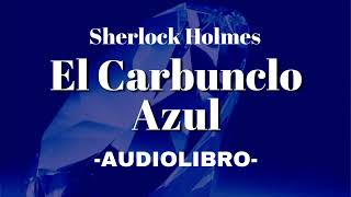 El Carbunclo Azul AUDIOLIBRO Sherlock Holmes Español [upl. by Wilder]