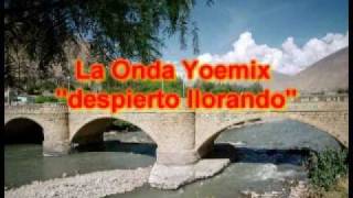 La Onda Yoemix quotdespierto llorandoquot [upl. by Zurn]