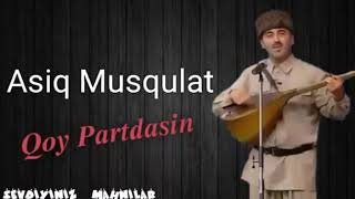 Aşıq MuşqulatQoy Partdasin 2019 [upl. by Valerye363]