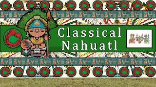 CLASSICAL NAHUATL LANGUAGE PEOPLE amp CULTURE [upl. by Foulk643]