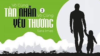 Sách Nói Vô Cùng Tàn Nhẫn Vô Cùng Yêu Thương Tập 3  Chương 1  Sara Imas [upl. by Ogdon]