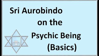 Sri Aurobindo on the Psychic Being [upl. by Northrop]