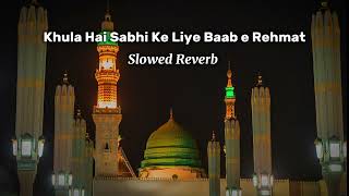 khula Hai Sabhi Ke Liye Baab e Rehmat  slowed Reverb  Heart touching  Naat  Muazzam Ali Mirza [upl. by Haissem655]