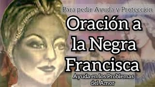 Oración al Negra Francisca Para Protección y Ayuda en los Problemas del Amor [upl. by Fechter]