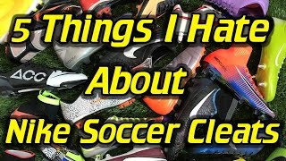 5 Things I Hate About Nike Soccer CleatsFootball Boots [upl. by Anelim397]