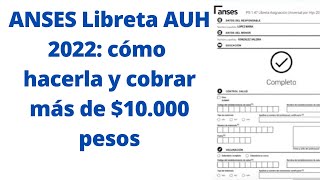 ANSES Libreta AUH 2022 cómo hacerla y cobrar más de 10000 pesos [upl. by Anehsak426]