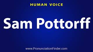 How To Pronounce Sam Pottorff [upl. by Ailaham433]