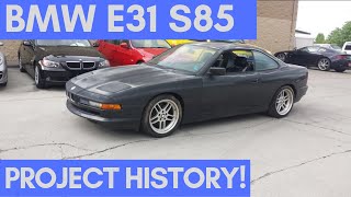 BMW E31 850i S85 V10 Project History 20152018 [upl. by Ynar718]