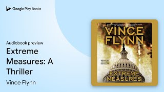 Extreme Measures A Thriller by Vince Flynn · Audiobook preview [upl. by Bobina]