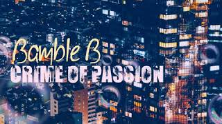 Bamble B Crime of passion our return extended [upl. by Etterrag303]