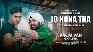 JO HONA THA Pagalpan Next Level  Daler Mehndi  Guru Mann  D Records  Latest Hindi Song 2023 [upl. by Marybella741]