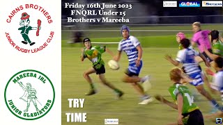 2023 Try Time  Under 15  Cairns Brothers v Mareeba Gladiators 16623 HD 1080p [upl. by Ainehs458]