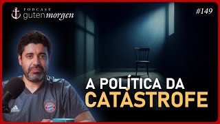 Guten Morgen 149 A política da catástrofe [upl. by Birdella]