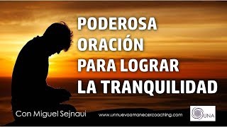 PODEROSA ORACIÓN PARA LOGRAR LA TRANQUILIDAD Facilitador Miguel Sejnaui UNA Coaching [upl. by Nemhauser]