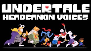 Undertale Headcanon Voices [upl. by Nakah858]