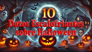 🎃 ¡10 DATOS ESCALOFRIANTES SOBRE HALLOWEEN QUE NO CONOCÍAS 👻 [upl. by Oigaib673]