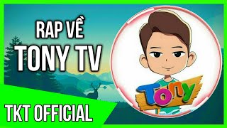 Rap Về Tony TV  Phiên Bản Audio   TKT Official  Cảm Ơn Anh Tony Rất Nhiều Đã Giúp Em [upl. by Healion178]