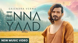 Enna Yaad  Gajendra Verma  Album Good Vibes Only  New Punjabi Song  Latest Song 2024 [upl. by Vivica]