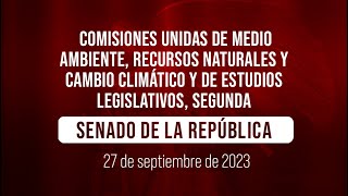 🔴Comisiones Medio Ambiente Recursos Naturales y Cambio Climático y de Estudios Legislativos Segunda [upl. by Rifkin]