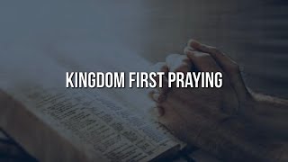 Kingdom First Praying [upl. by Easlehc]