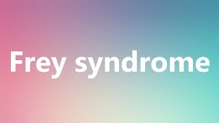 Frey syndrome  Medical Definition and Pronunciation [upl. by Peursem]