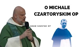 O Michale Czartoryskim OP  Adam Szustak OP [upl. by Hunley474]