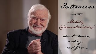 Interview with Mihaly Csikszentmihalyi about books reading and flow  Varázstinta Blog [upl. by Lolande]