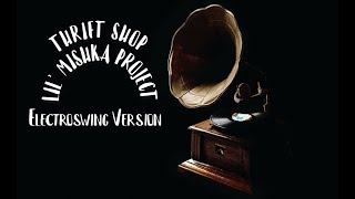 Thrift Shop Electroswing Lil Mishka Project [upl. by Herrah385]