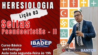 IBADEP  Seitas Pseudocristãs  II  Lição 03  Heresiologia  Seitas e Heresias [upl. by Ellednahs]