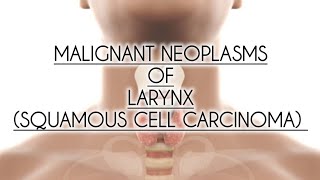 MALIGNANT NEOPLASMS OF LARYNX SQUAMOUS CELL CARCINOMA [upl. by Constant]