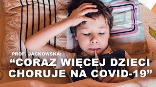 Koronawirus Prof Jackowska quotCoraz więcej dzieci choruje na COVID19quot  ZDROWIE BEZ CENZURY 17 [upl. by Vitia321]