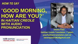 How to say quotGood morning how are youquot in Haitian Creole pronunciation by Haitian Creole Translator [upl. by Frodina963]