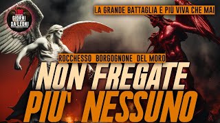 NON FREGATE PIU NESSUNO  Borgognone Del Moro Rocchesso [upl. by Eniron]