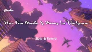 Har Fun Maula x Money In The Grave Slow reverb mix [upl. by Miksen731]