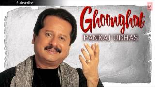 Ghoonghat Ko Mat Khol  Pankaj Udhas Ghazals Ghoonghat Album [upl. by Blood]