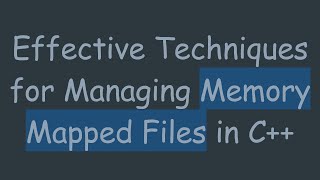 Effective Techniques for Managing Memory Mapped Files in C [upl. by Tanhya]