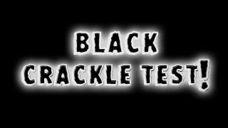 Black Crackle Test [upl. by Akenot]