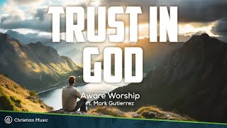 Trust In God  Aware Worship ft Mark Gutierrez Lyrics [upl. by Novart]