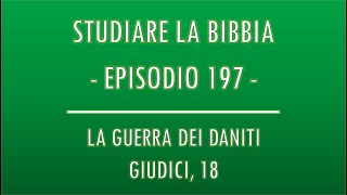 STUDIARE LA BIBBIA 197  LA GUERRA DEI DANITI GIUDICI 18 [upl. by Ahseiyt]