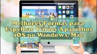 Melhores Formas para Espelhar Vários Aparelhos iOS no WindowsMac [upl. by Ordisy273]