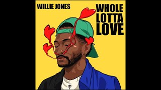 Willie Jones  Whole Lotta Love Audio [upl. by Seugirdor891]