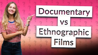 How Do Documentary and Ethnographic Films Differ Exploring Definitions History and Theory [upl. by Atteoj]