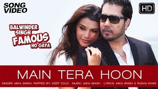 Main Tera Hoon  Balwinder Singh Famous Ho Gaya  Mika Singh Gabriela Bertante  Latest Song 2014 [upl. by Nnaylloh]