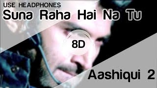 Sunn Raha Hai Na Tu 8D Audio Song 🎧  Aashiqui 2  Aditya Roy Kapur  Shraddha Kapoor [upl. by Sension220]