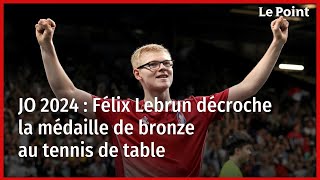 JO 2024  Félix Lebrun décroche la médaille de bronze au tennis de table [upl. by Zachar]