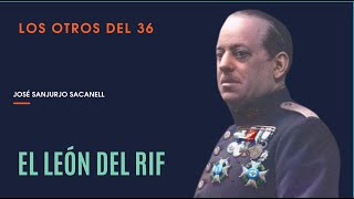 LOS OTROS DEL 36 EL LEÓN DEL RIF LA BIOGRAFÍA DE JOSÉ SANJURJO 12 [upl. by Amahcen15]