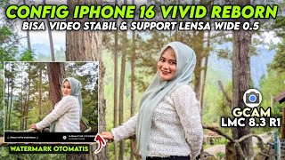 Terbaru🔥 Config iPhone 16 Vivid Reborn Gcam Lmc 83 R1 Support Ultrawide 05 amp Video Stabil [upl. by Sapers978]